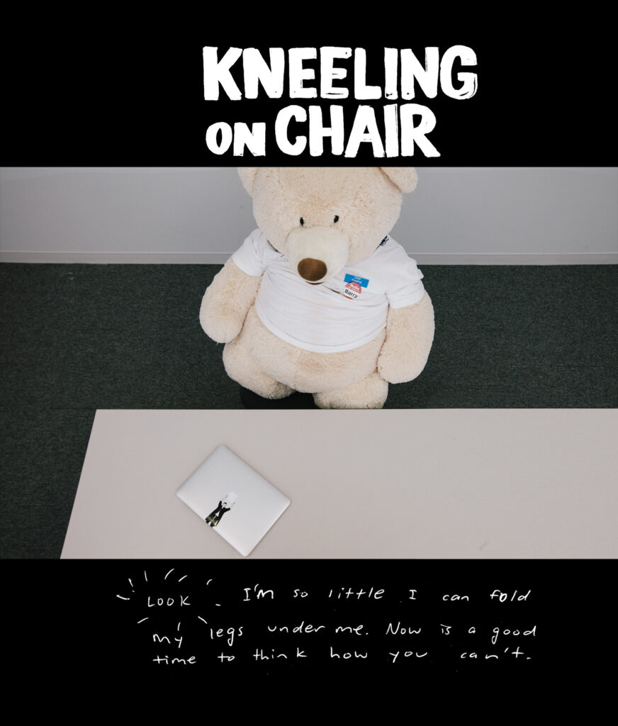 KNEELING ON CHAIR - Look I'm so little I can fold my legs under me. Now is a good time to think about how you can't.